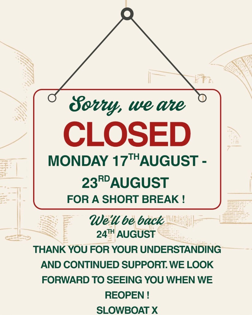 Sorry, we are closed Monday 17th August to 23rd August for a short break. We'll be back 24th August. Thank you for your understanding — Slow Boat.